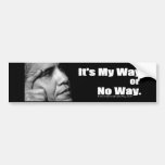It's My Way or No Way Bumper Stickers