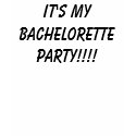 It's MyBACHELORETTEPARTY!!!! shirt