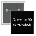 It's Never Too Late To Procrastinate! Pin