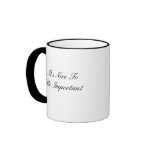 It's Nice To Be Important Coffee Mug