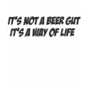 It's not a beer Gut it's a way of life t-shirts
