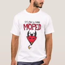 It's Not a Damn MOPED t-shirts by bducharme It's Not a Damn MOPED t-shirts