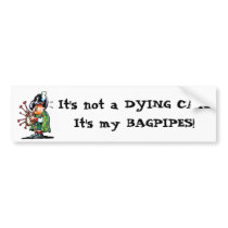 It's not a DYING CAT...It's my BAGPIPES! bumper stickers
