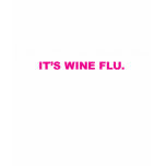 "It's Not a Hangover. It's Wine Flu." Womens Shirt