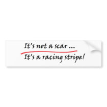 It's not a scar ... It's a racing stripe! Bumper Stickers