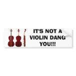 IT'S NOT A VIOLIN DANG YOU!!! BUMPER STICKERS