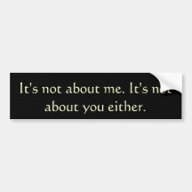 it's not about me bumper stickers