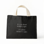 It's not about WHO's right. Tote Bags