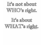 It's not about WHO's right. Tee Shirts