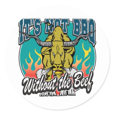 It's Not BBQ Without Beef Round Stickers
