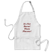 It's Not Burnt!Thats Flavour! Aprons