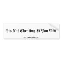 Its Not Cheating If You Win, The Lady Sinister bumper stickers
