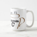 It's Not Coffee... It's Vitamin C mugs