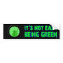 Its Not Easy Being Green Bumper Stickers