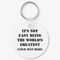 It's Not Easy Being The World's Greatest keychains
