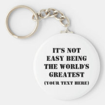 It's Not Easy Being The World's Greatest Key Chains