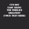 It's Not Easy Being The World's Greatest