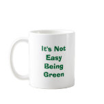 It's Not EasyBeing Green Coffee Mugs