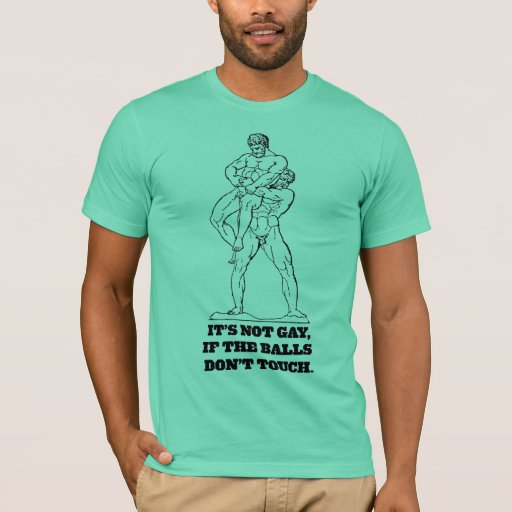 It S Not Gay If The Balls Don T Touch T Shirt Zazzle