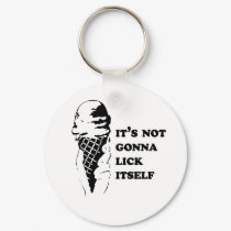 IT'S NOT GONNA LICK ITSELF keychains