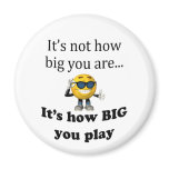 "It's Not How Big" Magnet