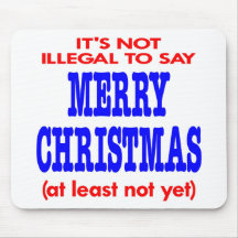 It's Not Illegal To Say Merry Christmas Mouse Pads