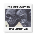 IT'S NOT JUSTICE magnet
