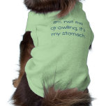 It's not me growling, it's my stomach. dog tshirt