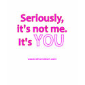 It's Not Me It's You - Ladies Dark t-shirts
