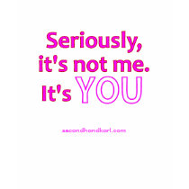 It's Not Me It's You - Ladies Dark t-shirts by karlerikson It's Not Me It's You - Ladies Dark t-shirts