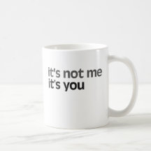It's not me It's you Mugs