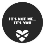 It's Not Me... It's You Sticker