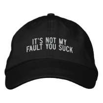 it's not my fault you suck embroidered hats