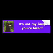 It's Not My Fault You're Late - Bumpersticker