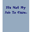 It's Not My Job To Care... t-shirts by c_michiels It's Not My Job To Care... t-shirts