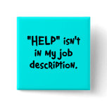 It's not my job to help you (2) pinback button