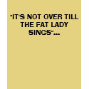"IT'S NOT OVER TILL THE FAT LADY SINGS"... t-shirts by punker30 "IT'S NOT OVER TILL THE FAT LADY SINGS"... t-shirts