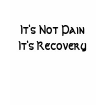 It's Not Pain It's Recovery t-shirts by faithbydesign It's Not Pain It's Recovery t-shirts