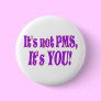 It's not PMS!