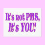 It's not PMS! Post Card
