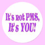 It's not PMS!