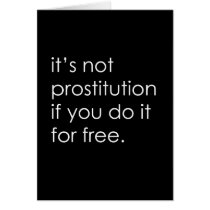 IT'S NOT PROSTITUTION IF YOU DO IT FOR FREE cards