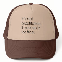 IT'S NOT PROSTITUTION IF YOU DO IT FOR FREE hats