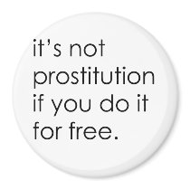 IT'S NOT PROSTITUTION IF YOU DO IT FOR FREE magnets