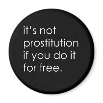IT'S NOT PROSTITUTION IF YOU DO IT FOR FREE magnets
