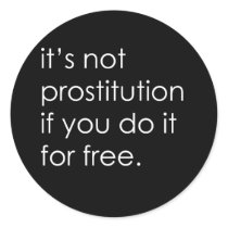 IT'S NOT PROSTITUTION IF YOU DO IT FOR FREE stickers