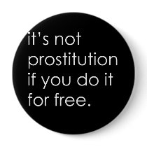 IT'S NOT PROSTITUTION IF YOU DO IT FOR FREE T-shir buttons