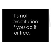IT'S NOT PROSTITUTION IF YOU DO IT FOR FREE T-shir cards