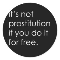 IT'S NOT PROSTITUTION IF YOU DO IT FOR FREE T-shir stickers