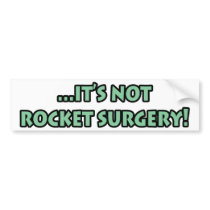 It's Not Rocket Surgery T-Shirts and Gifts! bumper stickers